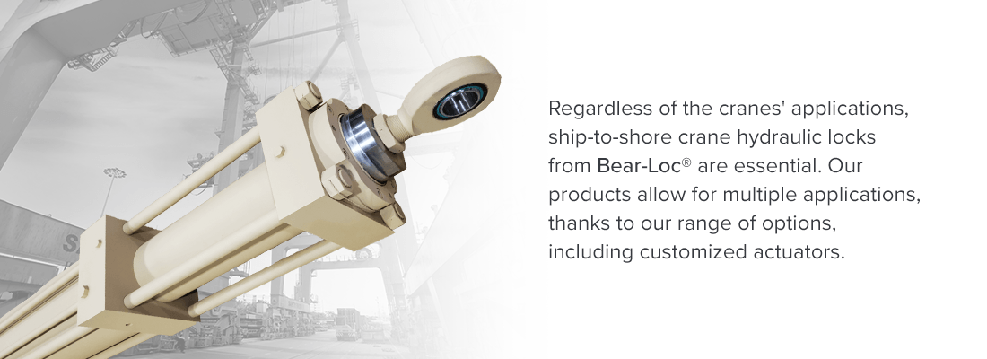 Regardless of the cranes' applications, ship-to-shore crane hydraulic locks from Bear-Loc® are essential. Our products allow for multiple applications, thanks to our range of options, including customized actuators.